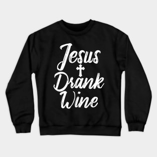 Jesus Drank Wine Crewneck Sweatshirt